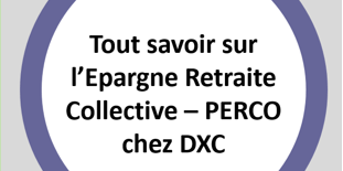 Tout savoir sur l’Epargne Retraite Collective _PERCO_chez DXC_IU